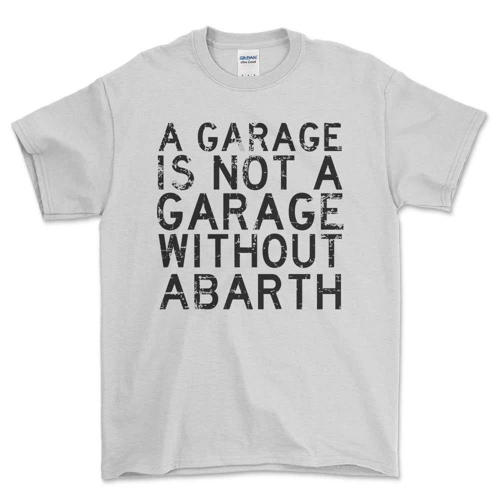 Abarth - A Garage Is Not A Garage Without Abarth - Unisex T-Shirt , Bomuld-Beklædning-Abarth-Hvid-S-Forside-Garage Culture Shop- garage - man cave - merchandise