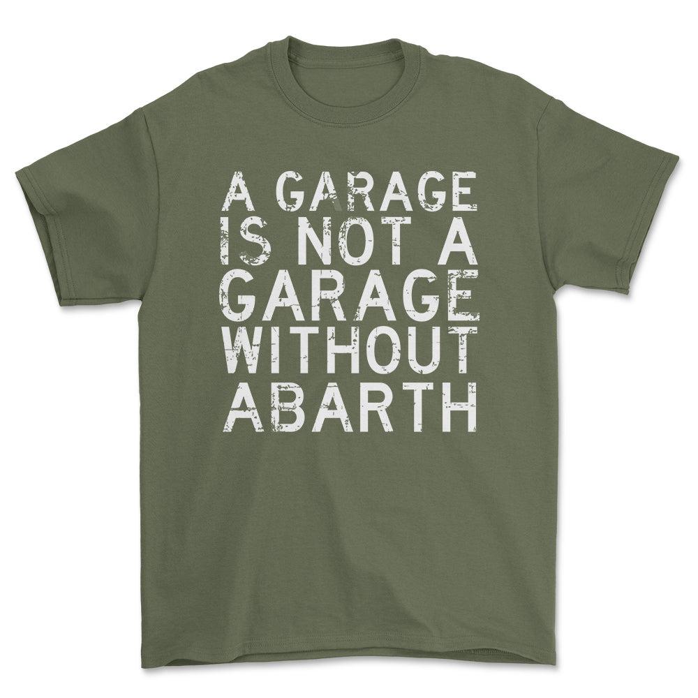 Abarth - A Garage Is Not A Garage Without Abarth - Unisex T-Shirt , Bomuld-Beklædning-Abarth-Grøn Militær-S-Forside-Garage Culture Shop- garage - man cave - merchandise