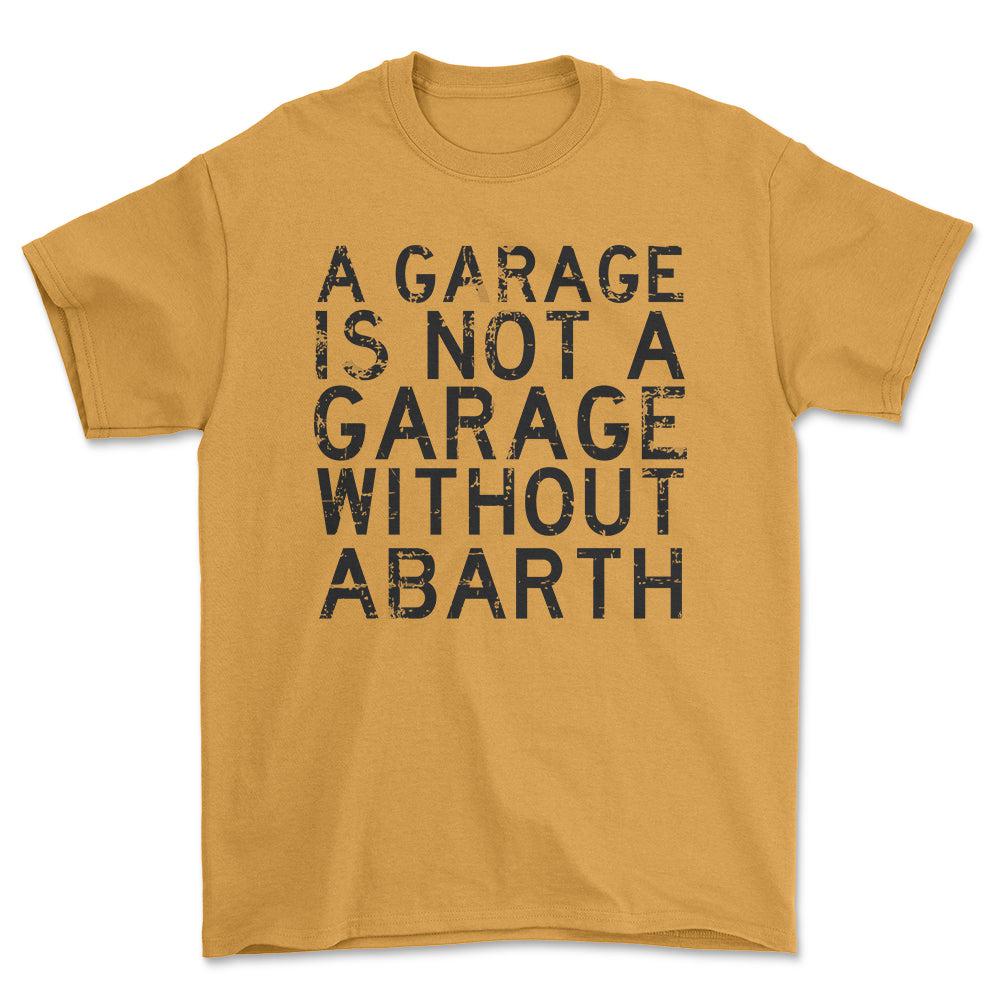 Abarth - A Garage Is Not A Garage Without Abarth - Unisex T-Shirt , Bomuld-Beklædning-Abarth-Guld-S-Forside-Garage Culture Shop- garage - man cave - merchandise