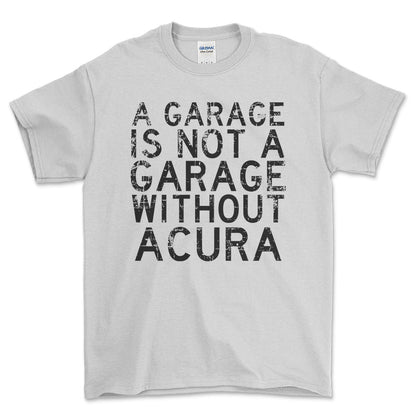 Acura - A Garage Is Not A Garage Without Acura - Unisex T-Shirt , Bomuld-Beklædning-Acura-Hvid-S-Forside-Garage Culture Shop- garage - man cave - merchandise