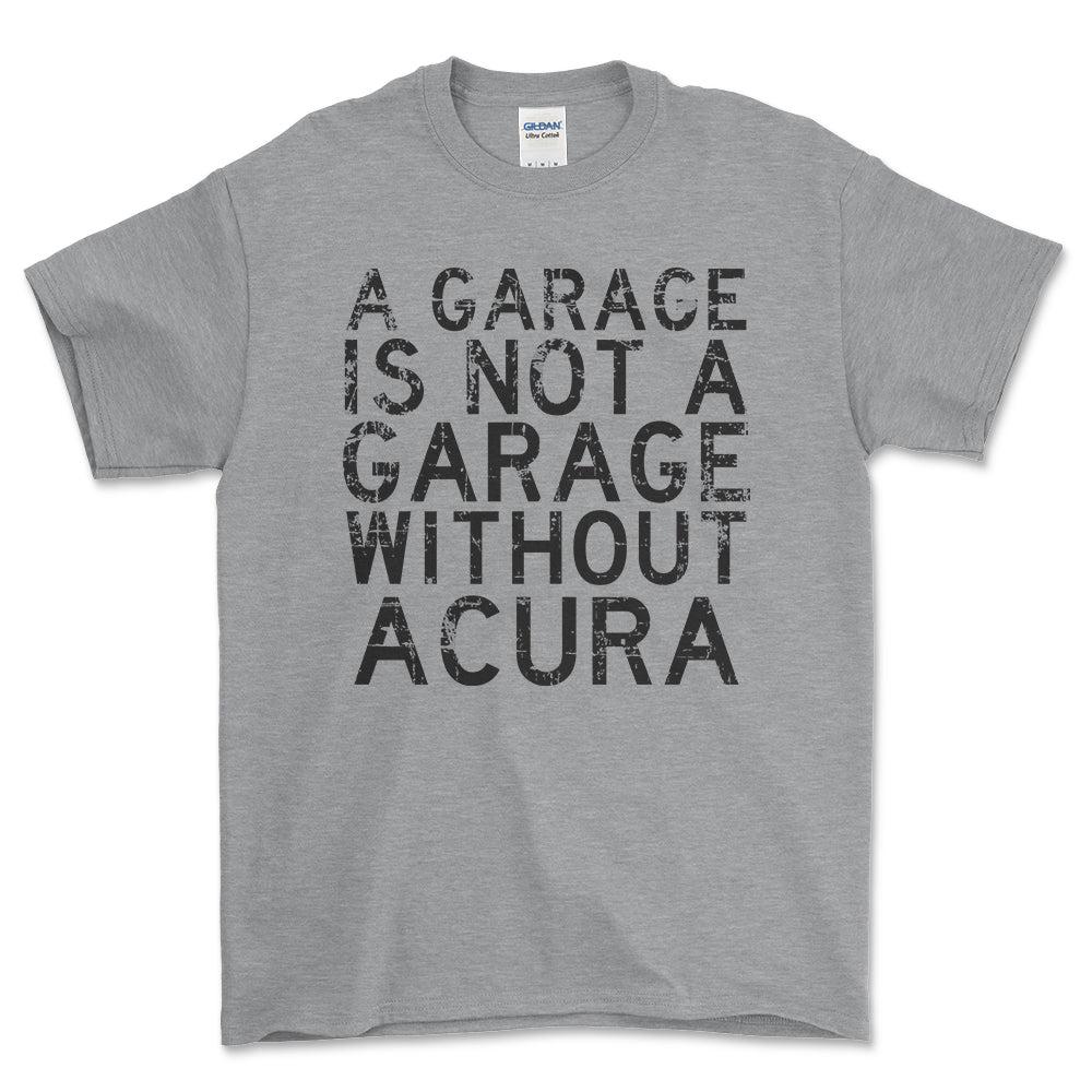 Acura - A Garage Is Not A Garage Without Acura - Unisex T-Shirt , Bomuld-Beklædning-Acura-Grå Sport-S-Forside-Garage Culture Shop- garage - man cave - merchandise