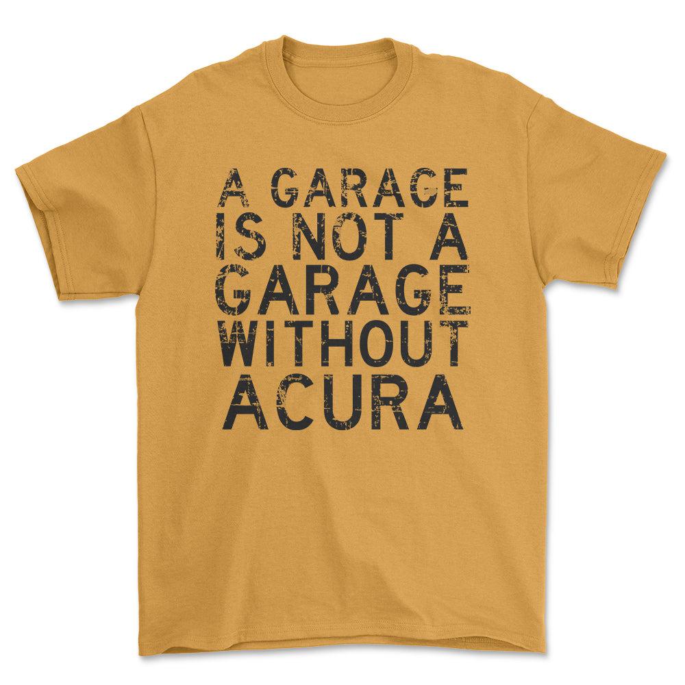 Acura - A Garage Is Not A Garage Without Acura - Unisex T-Shirt , Bomuld-Beklædning-Acura-Guld-S-Forside-Garage Culture Shop- garage - man cave - merchandise