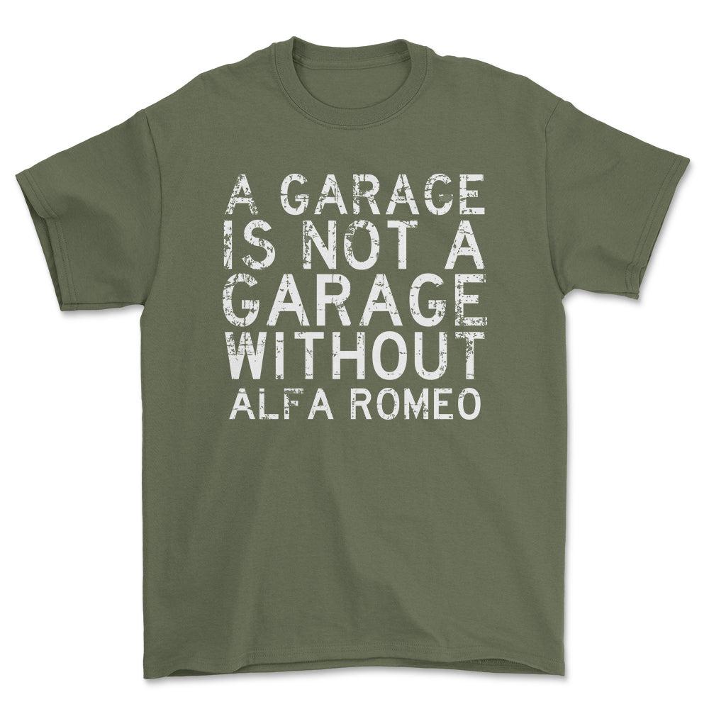 Alfa Romeo - A Garage Is Not A Garage Without Alfa Romeo - Unisex T-Shirt , Bomuld-Beklædning-Alfa Romeo-Grøn Militær-S-Forside-Garage Culture Shop- garage - man cave - merchandise