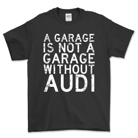 Audi A Garage Is Not A Garage Without Audi Unisex T-Shirt , Bomuld-Beklædning-Audi-Sort-S-Forside-Garage Culture Shop- garage - man cave - merchandise