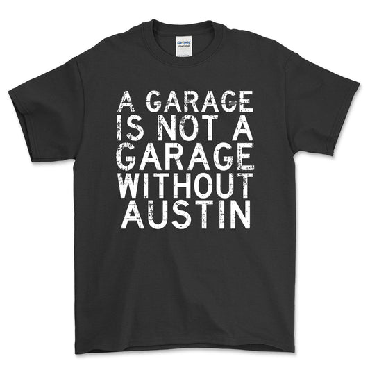 Austin - A Garage Is Not A Garage Without Austin - Unisex T-Shirt , Bomuld-Beklædning-Austin-Sort-S-Forside-Garage Culture Shop- garage - man cave - merchandise