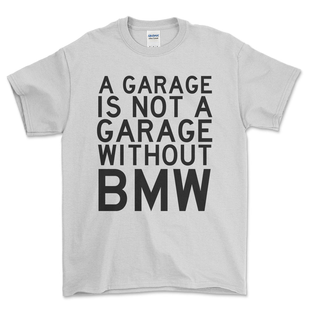 BMW A Garage Is Not A Garage Without BMW Unisex T-Shirt , Bomuld-Beklædning-BMW-Hvid-S-Forside-Garage Culture Shop- garage - man cave - merchandise