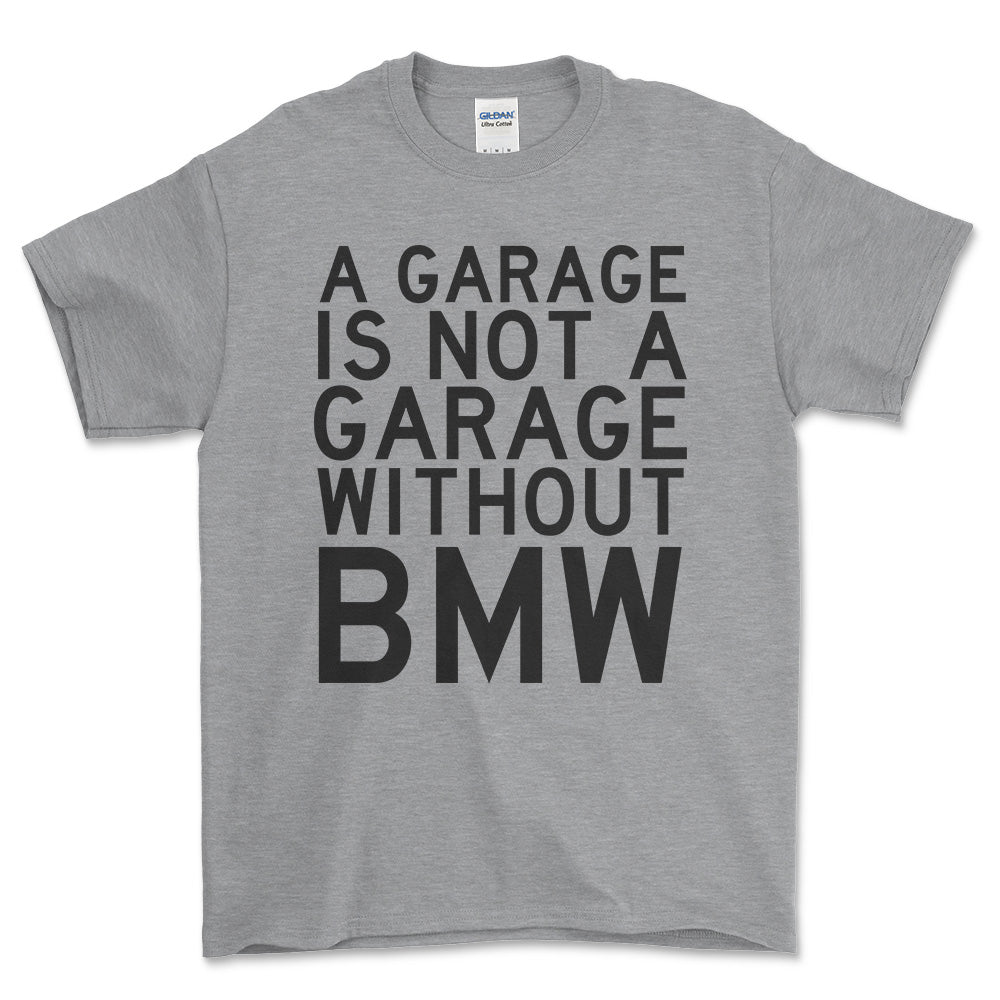 BMW A Garage Is Not A Garage Without BMW Unisex T-Shirt , Bomuld-Beklædning-BMW-Grå Sport-S-Forside-Garage Culture Shop- garage - man cave - merchandise