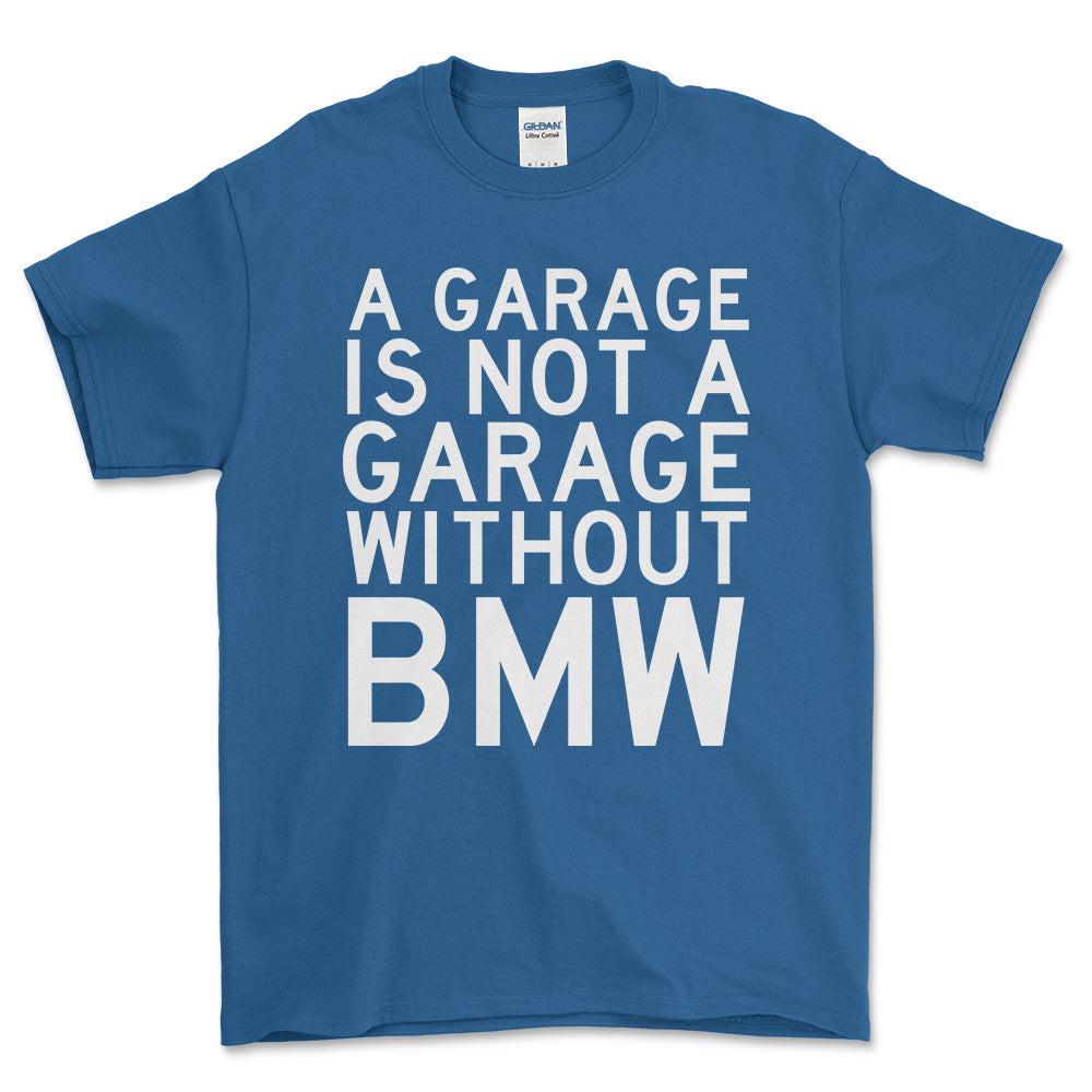 BMW A Garage Is Not A Garage Without BMW Unisex T-Shirt , Bomuld-Beklædning-BMW-Blå Royal-S-Forside-Garage Culture Shop- garage - man cave - merchandise