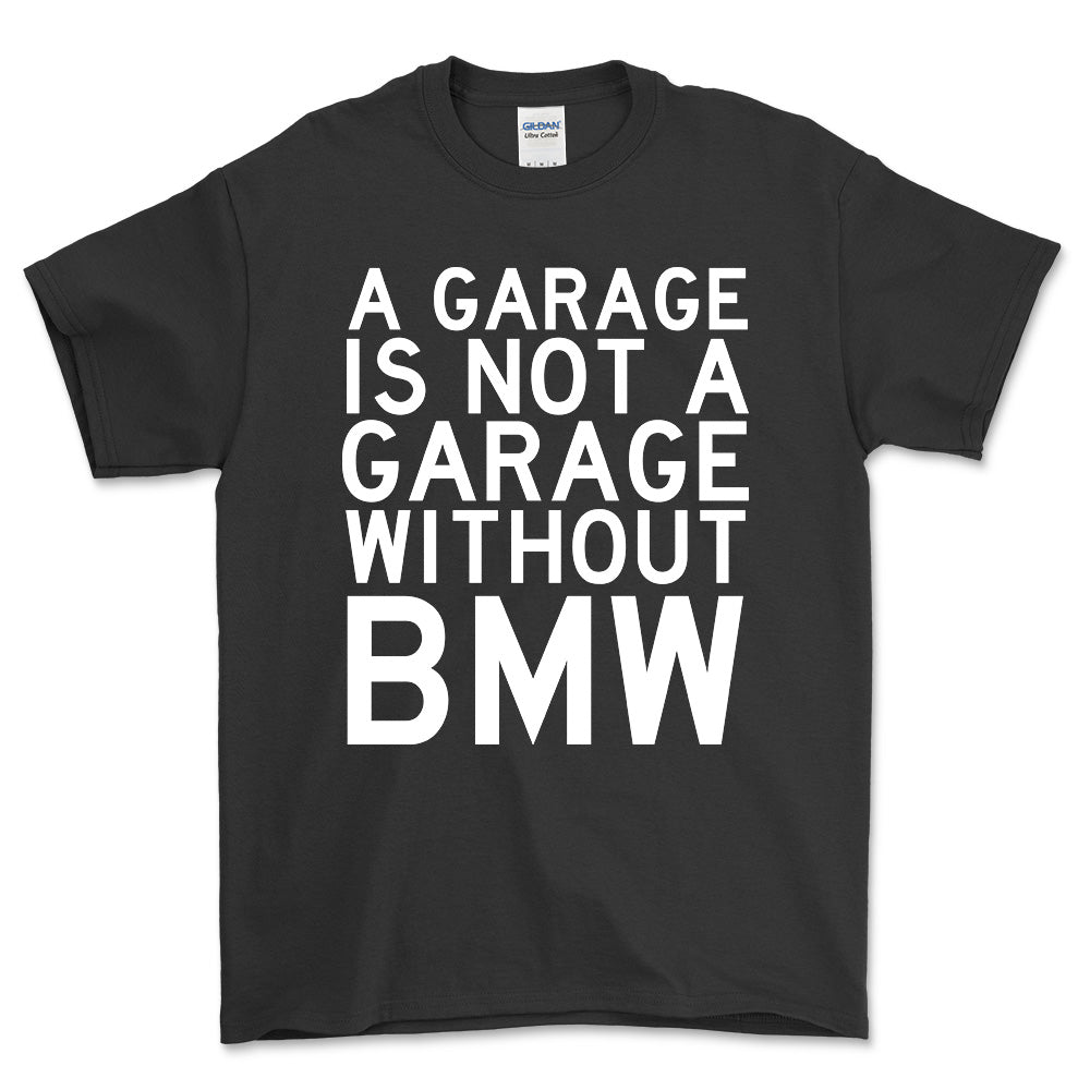 BMW A Garage Is Not A Garage Without BMW Unisex T-Shirt , Bomuld-Beklædning-BMW-Sort-S-Forside-Garage Culture Shop- garage - man cave - merchandise