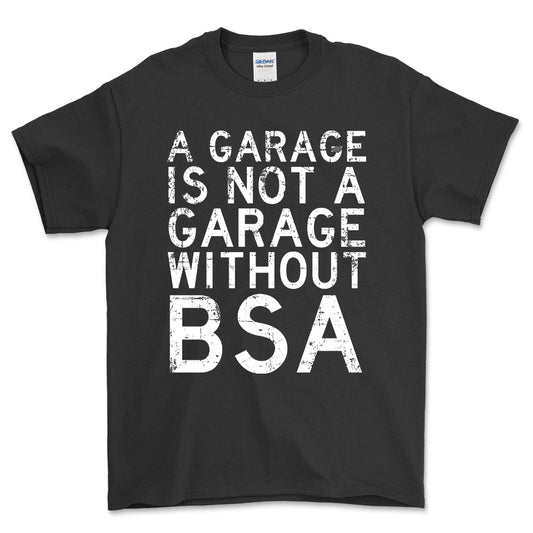 BSA - A Garage Is Not A Garage Without BSA - Unisex T-Shirt , Bomuld-Beklædning-BSA-Sort-S-Forside-Garage Culture Shop- garage - man cave - merchandise