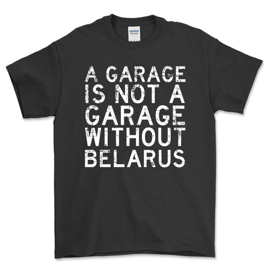 Belarus - A Garage Is Not A Garage Without Belarus - Unisex T-Shirt , Bomuld-Beklædning-Belarus-Sort-S-Forside-Garage Culture Shop- garage - man cave - merchandise