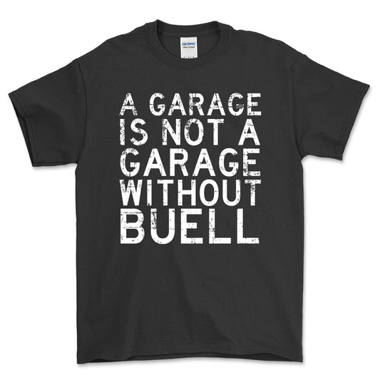 Buell - A Garage Is Not A Garage Without Buell - Unisex T-Shirt , Bomuld-Beklædning-Buell-Sort-S-Forside-Garage Culture Shop- garage - man cave - merchandise