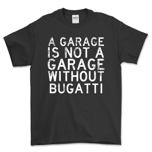 Bugatti - A Garage Is Not A Garage Without Bugatti - Unisex T-Shirt , Bomuld-Beklædning-Bugatti-Sort-S-Forside-Garage Culture Shop- garage - man cave - merchandise