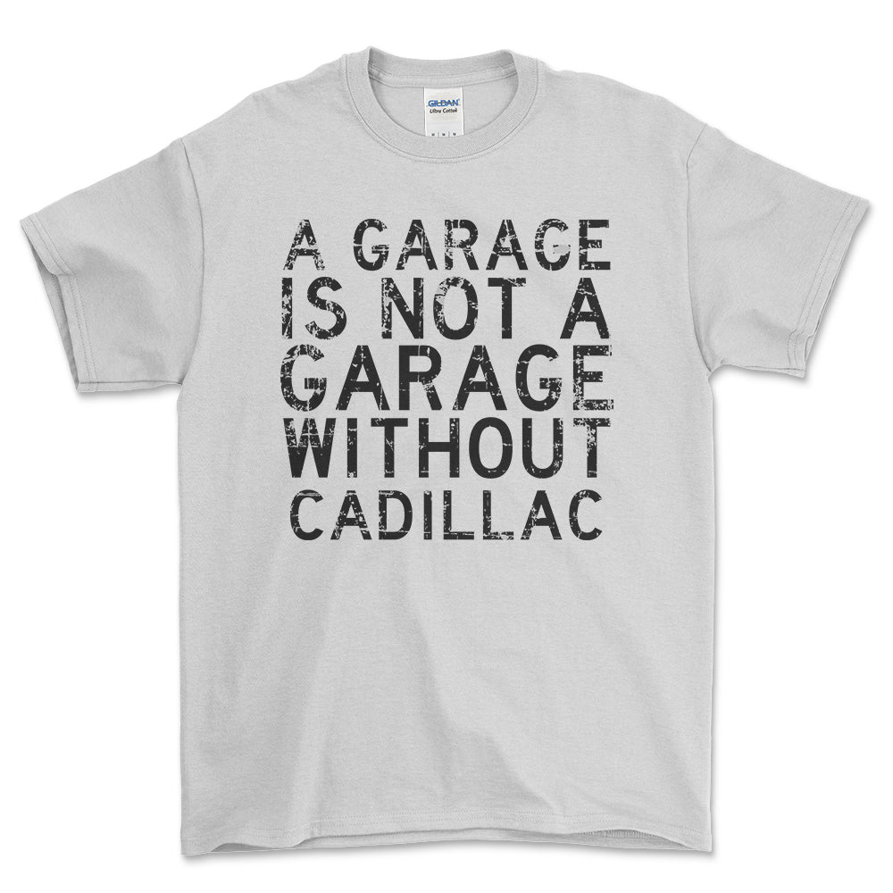 Cadillac - A Garage Is Not A Garage Without Cadillac - Unisex T-Shirt , Bomuld-Beklædning-Cadillac-Hvid-S-Forside-Garage Culture Shop- garage - man cave - merchandise