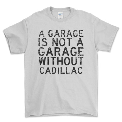 Cadillac - A Garage Is Not A Garage Without Cadillac - Unisex T-Shirt , Bomuld-Beklædning-Cadillac-Hvid-S-Forside-Garage Culture Shop- garage - man cave - merchandise