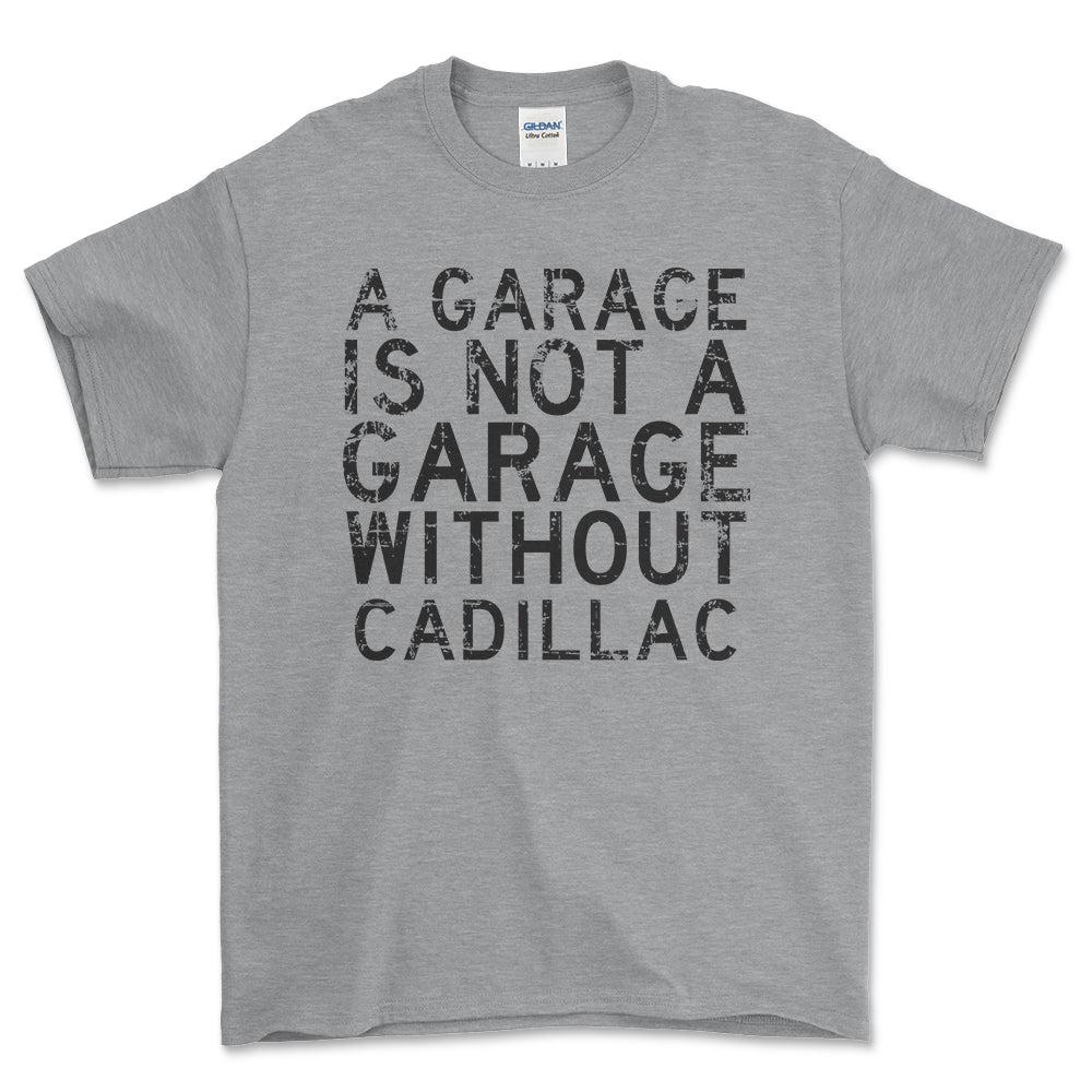 Cadillac - A Garage Is Not A Garage Without Cadillac - Unisex T-Shirt , Bomuld-Beklædning-Cadillac-Grå Sport-S-Forside-Garage Culture Shop- garage - man cave - merchandise