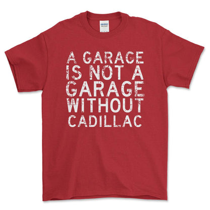 Cadillac - A Garage Is Not A Garage Without Cadillac - Unisex T-Shirt , Bomuld-Beklædning-Cadillac-Rød-S-Forside-Garage Culture Shop- garage - man cave - merchandise