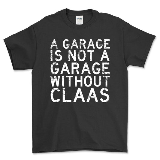 Claas - A Garage Is Not A Garage Without Claas - Unisex T-Shirt , Bomuld-Beklædning-Claas-Sort-S-Forside-Garage Culture Shop- garage - man cave - merchandise