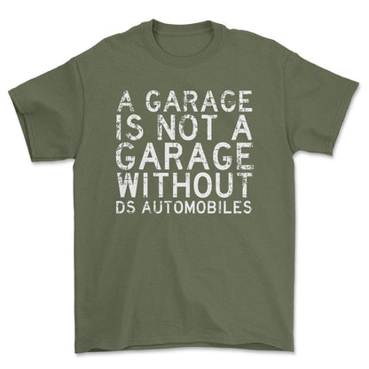 DS Automobiles - A Garage Is Not A Garage Without DS Automobiles - Unisex T-Shirt , Bomuld-Beklædning-DS Automobiles-Grøn Militær-S-Forside-Garage Culture Shop- garage - man cave - merchandise