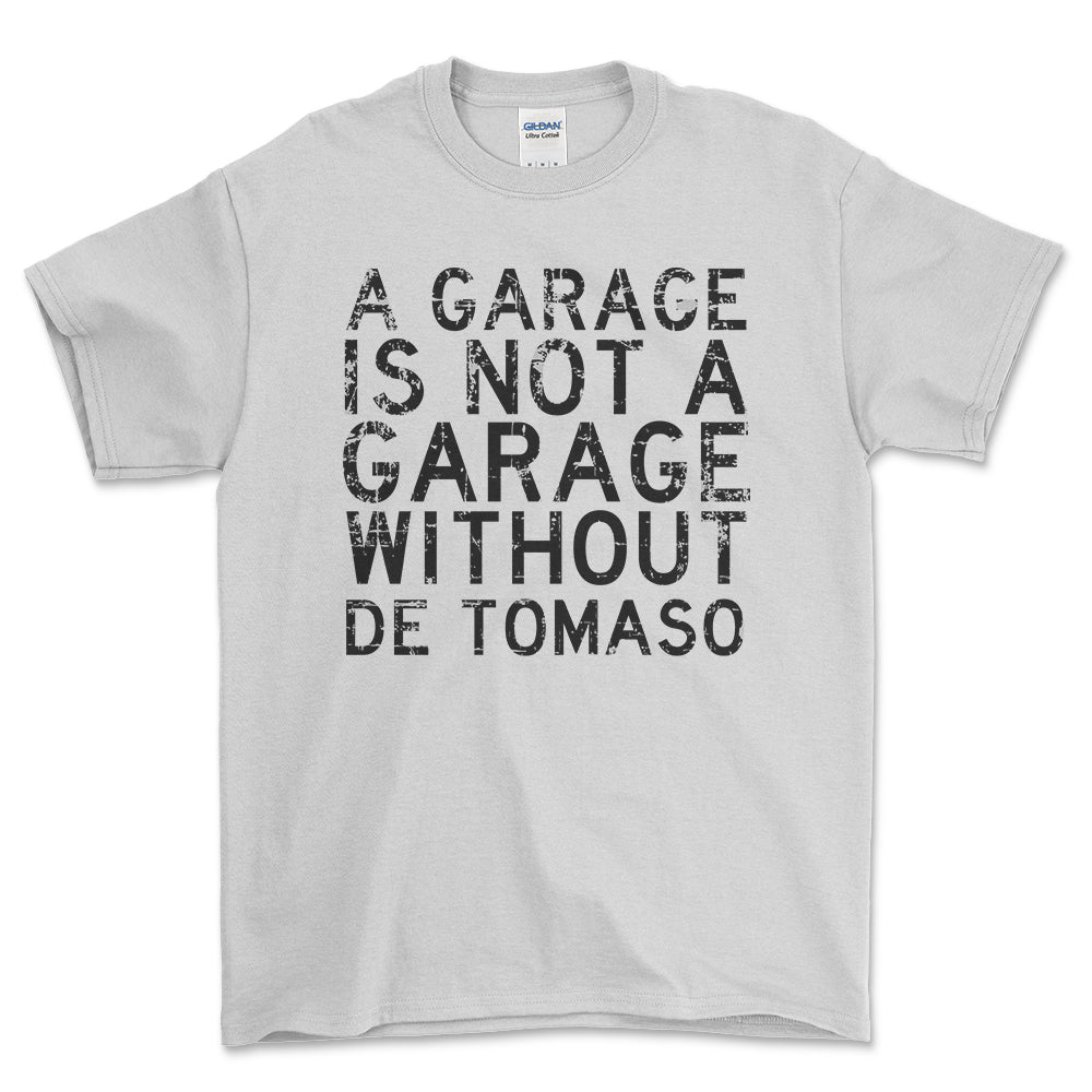 De Tomaso - A Garage Is Not A Garage Without De Tomaso - Unisex T-Shirt , Bomuld-Beklædning-De Tomaso-Hvid-S-Forside-Garage Culture Shop- garage - man cave - merchandise