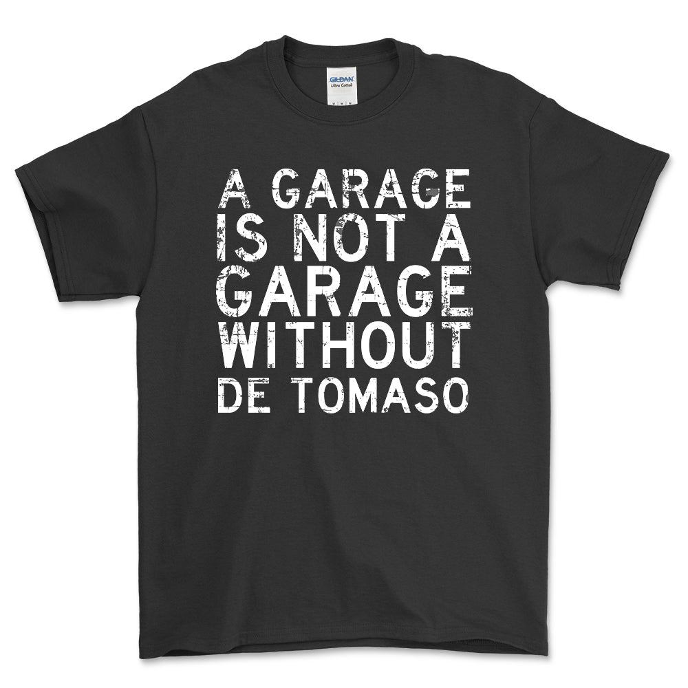 De Tomaso - A Garage Is Not A Garage Without De Tomaso - Unisex T-Shirt , Bomuld-Beklædning-De Tomaso-Sort-S-Forside-Garage Culture Shop- garage - man cave - merchandise