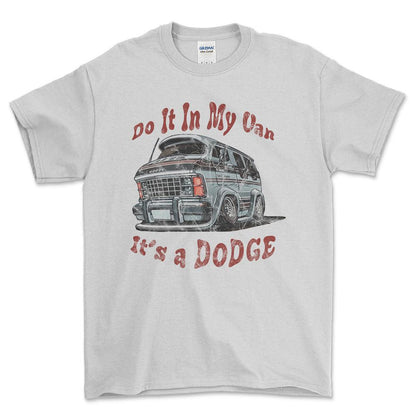 Dodge Van - Do It In My Van It'S A Dodge Unisex T-Shirt , Bomuld-Beklædning-Dodge-Hvid-S-Forside-Garage Culture Shop- garage - man cave - merchandise