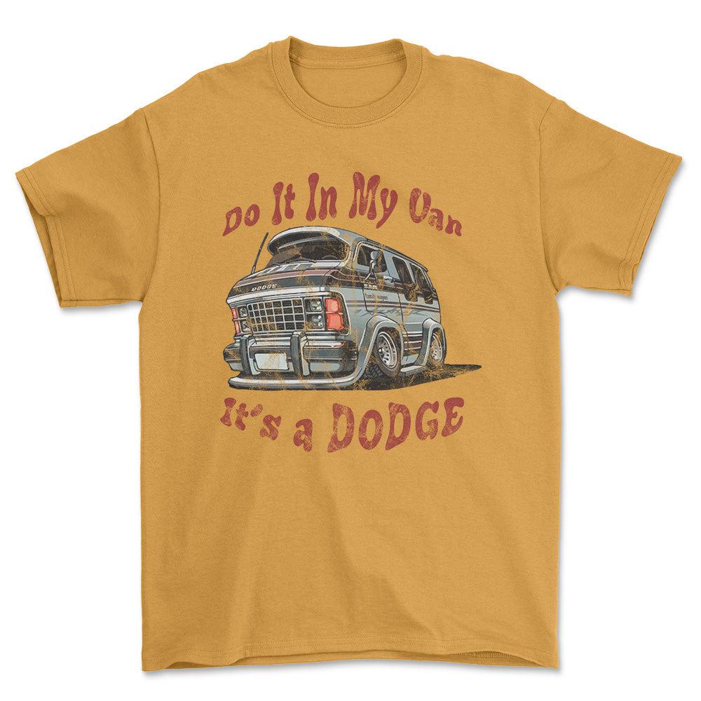 Dodge Van - Do It In My Van It'S A Dodge Unisex T-Shirt , Bomuld-Beklædning-Dodge-Guld-S-Forside-Garage Culture Shop- garage - man cave - merchandise