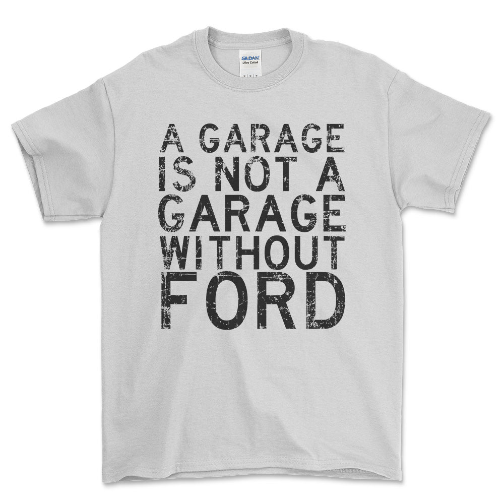 Ford A Garage Is Not A Garage Without Ford Unisex T-Shirt , Bomuld-Beklædning-Ford-Hvid-S-Forside-Garage Culture Shop- garage - man cave - merchandise