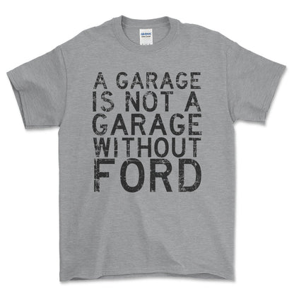 Ford A Garage Is Not A Garage Without Ford Unisex T-Shirt , Bomuld-Beklædning-Ford-Grå Sport-S-Forside-Garage Culture Shop- garage - man cave - merchandise