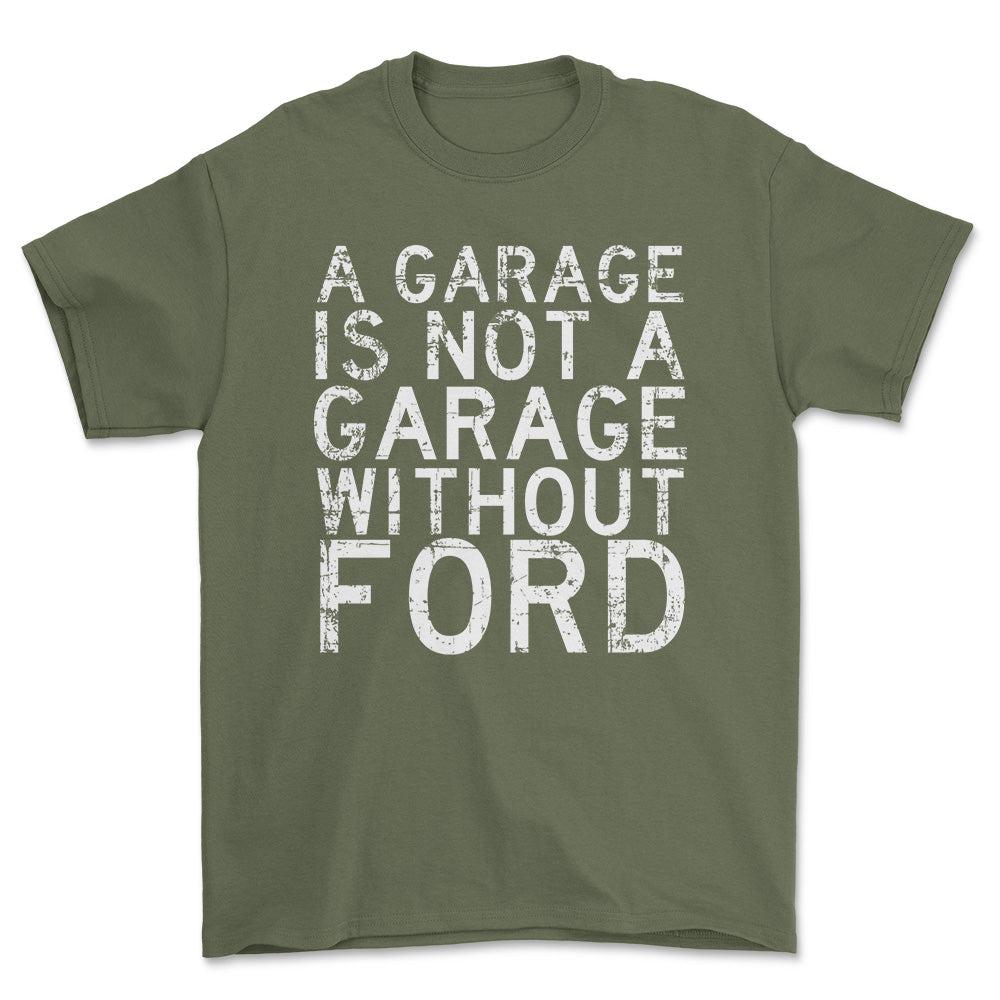 Ford A Garage Is Not A Garage Without Ford Unisex T-Shirt , Bomuld-Beklædning-Ford-Grøn Militær-S-Forside-Garage Culture Shop- garage - man cave - merchandise