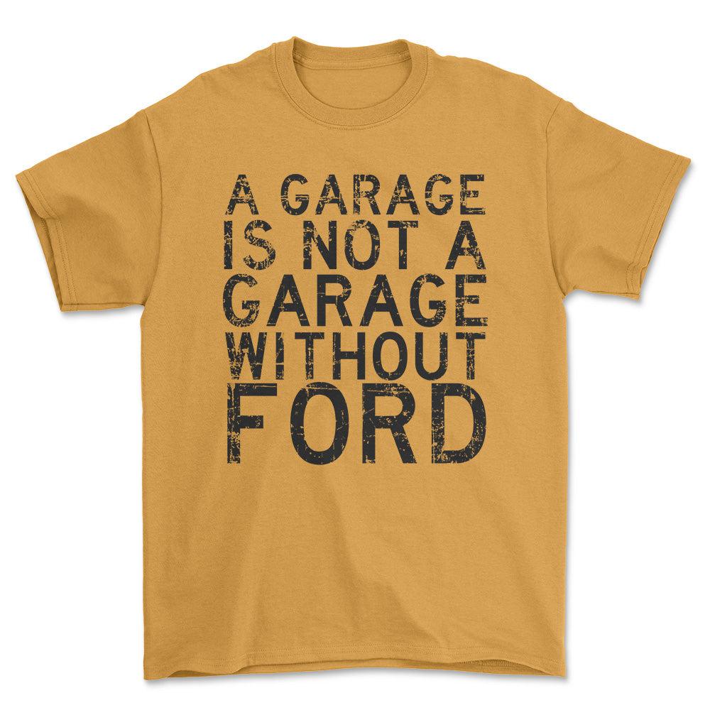 Ford A Garage Is Not A Garage Without Ford Unisex T-Shirt , Bomuld-Beklædning-Ford-Guld-S-Forside-Garage Culture Shop- garage - man cave - merchandise