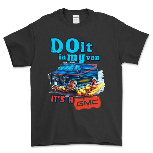 Gmc Van - Do It In My Van It'S A Gmc Unisex T-Shirt , Bomuld-Beklædning-GMC-Sort-S-Forside-Garage Culture Shop- garage - man cave - merchandise