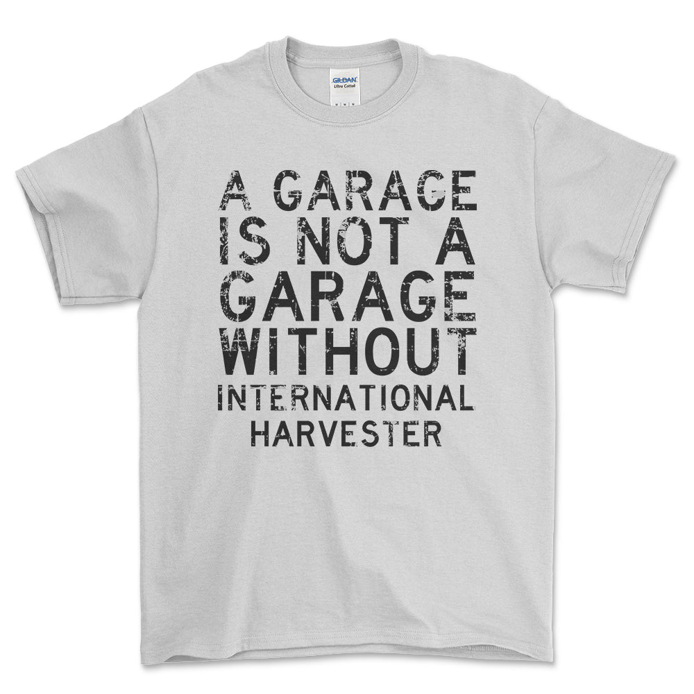 International Harvester - A Garage Is Not A Garage Without International Harvester - Unisex T-Shirt , Bomuld-Beklædning-International Harvester-Hvid-S-Forside-Garage Culture Shop- garage - man cave - merchandise