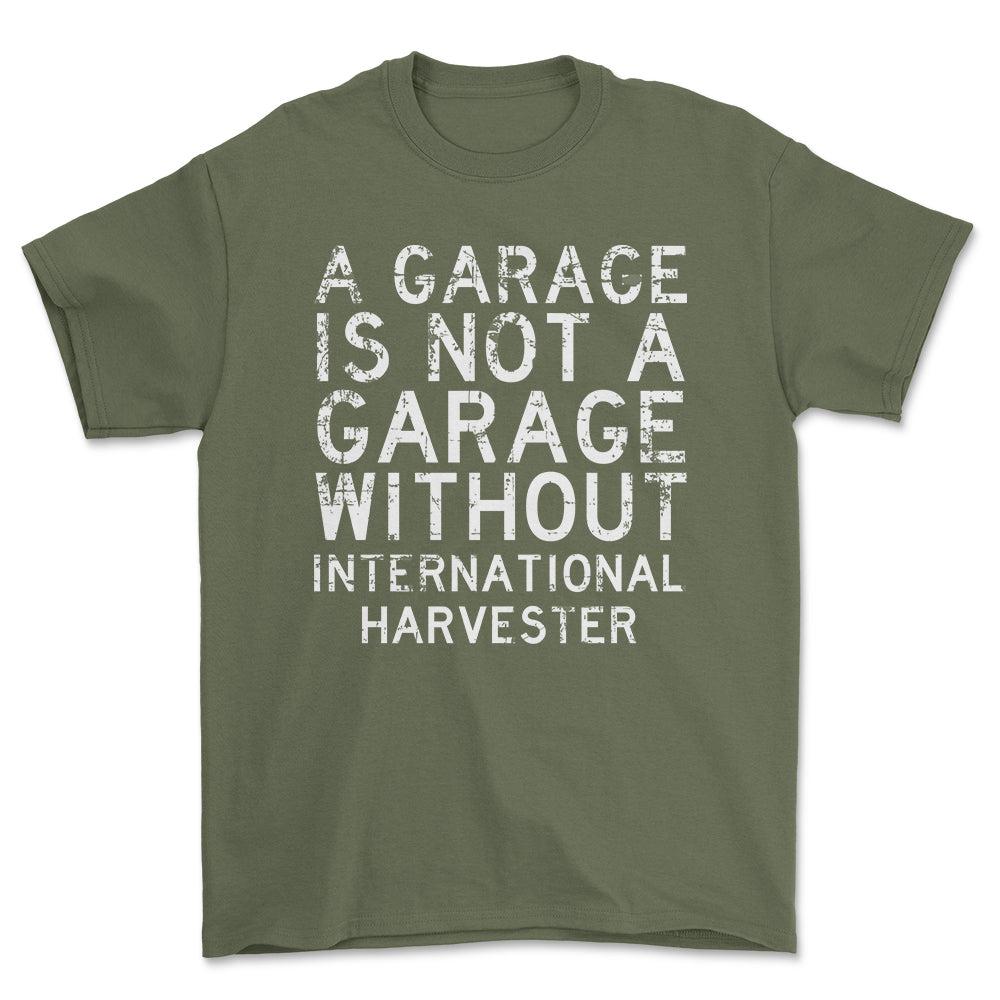 International Harvester - A Garage Is Not A Garage Without International Harvester - Unisex T-Shirt , Bomuld-Beklædning-International Harvester-Grøn Militær-S-Forside-Garage Culture Shop- garage - man cave - merchandise