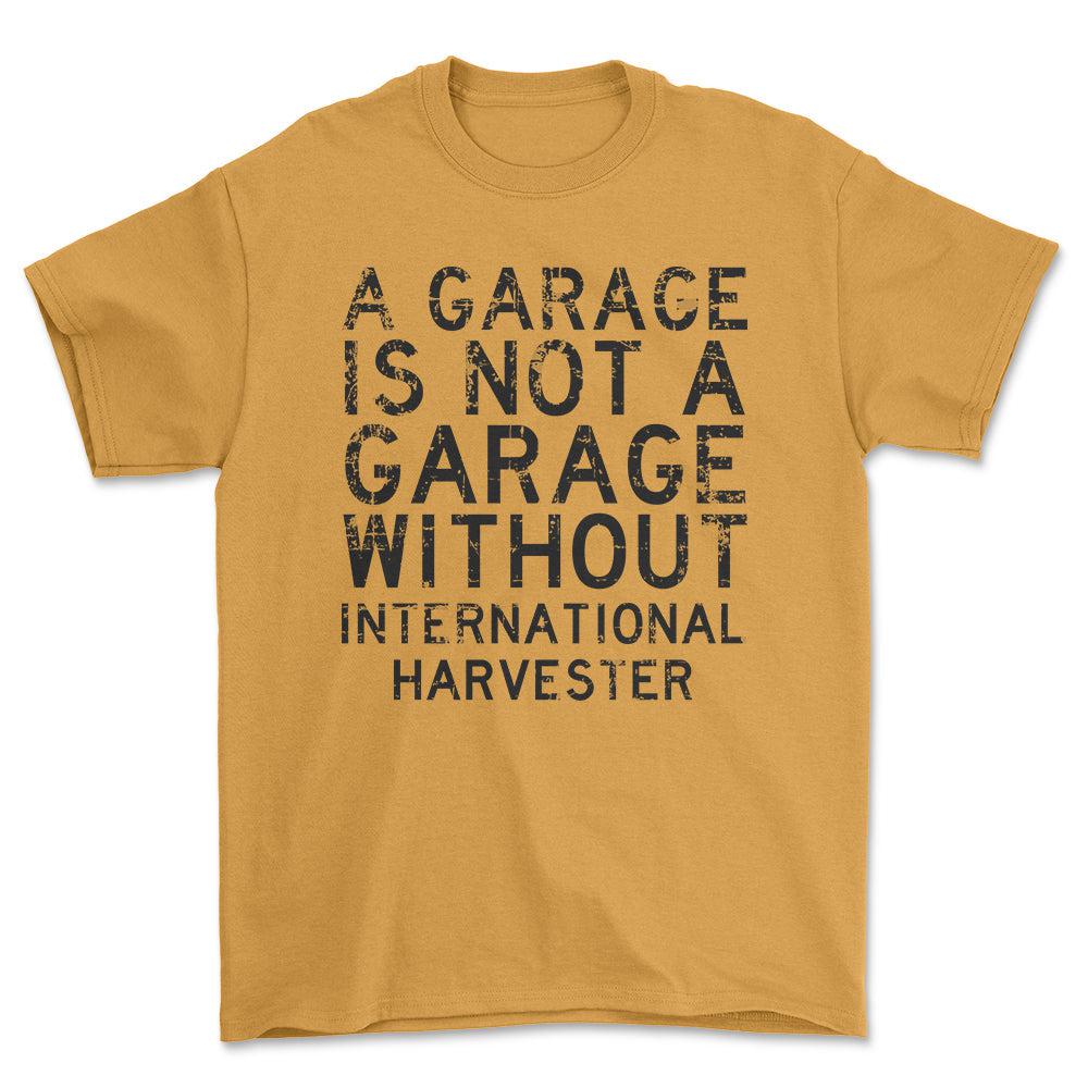 International Harvester - A Garage Is Not A Garage Without International Harvester - Unisex T-Shirt , Bomuld-Beklædning-International Harvester-Guld-S-Forside-Garage Culture Shop- garage - man cave - merchandise