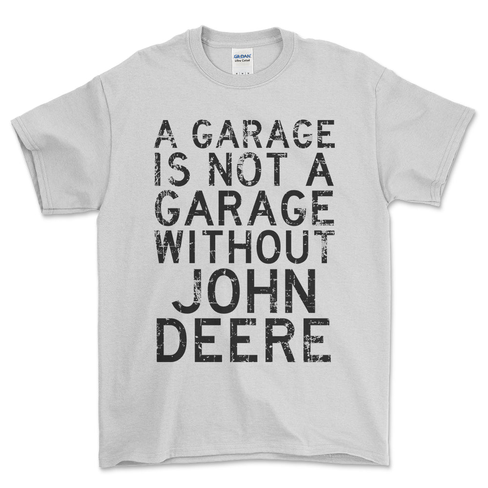 John Deere - A Garage Is Not A Garage Without John Deere - Unisex T-Shirt , Bomuld-Beklædning-John Deere-Hvid-S-Forside-Garage Culture Shop- garage - man cave - merchandise