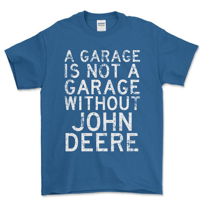 John Deere - A Garage Is Not A Garage Without John Deere - Unisex T-Shirt , Bomuld-Beklædning-John Deere-Blå Royal-S-Forside-Garage Culture Shop- garage - man cave - merchandise