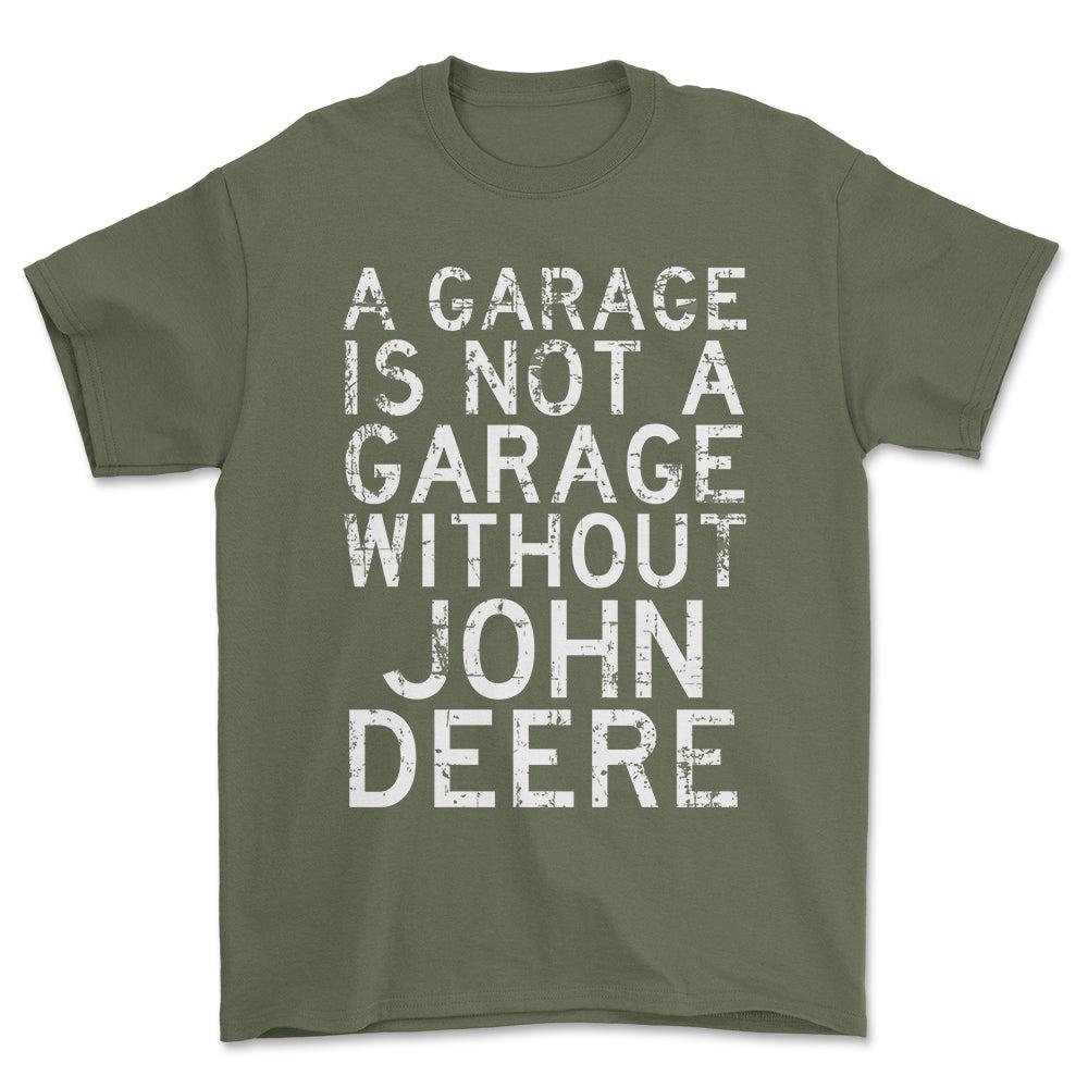 John Deere - A Garage Is Not A Garage Without John Deere - Unisex T-Shirt , Bomuld-Beklædning-John Deere-Grøn Militær-S-Forside-Garage Culture Shop- garage - man cave - merchandise