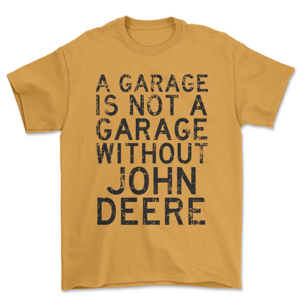 John Deere - A Garage Is Not A Garage Without John Deere - Unisex T-Shirt , Bomuld-Beklædning-John Deere-Guld-S-Forside-Garage Culture Shop- garage - man cave - merchandise