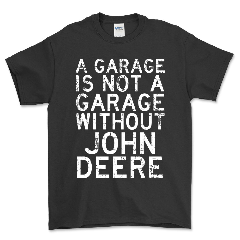 John Deere - A Garage Is Not A Garage Without John Deere - Unisex T-Shirt , Bomuld-Beklædning-John Deere-Sort-S-Forside-Garage Culture Shop- garage - man cave - merchandise