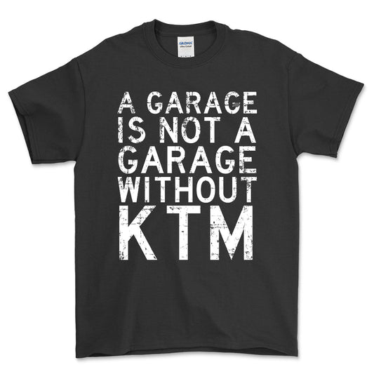 KTM - A Garage Is Not A Garage Without KTM - Unisex T-Shirt , Bomuld-Beklædning-KTM-Sort-S-Forside-Garage Culture Shop- garage - man cave - merchandise