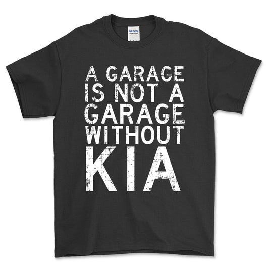 Kia - A Garage Is Not A Garage Without Kia - Unisex T-Shirt , Bomuld-Beklædning-Kia-Sort-S-Forside-Garage Culture Shop- garage - man cave - merchandise