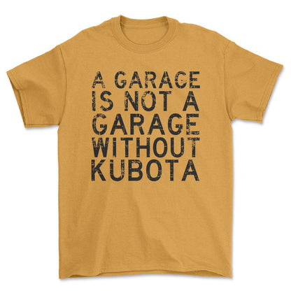 Kubota - A Garage Is Not A Garage Without Kubota - Unisex T-Shirt , Bomuld-Beklædning-Kubota-Garage Culture Shop- garage - man cave - merchandise