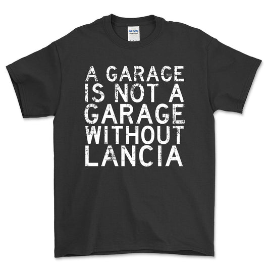 Lancia - A Garage Is Not A Garage Without Lancia - Unisex T-Shirt , Bomuld-Beklædning-Lancia-Garage Culture Shop- garage - man cave - merchandise