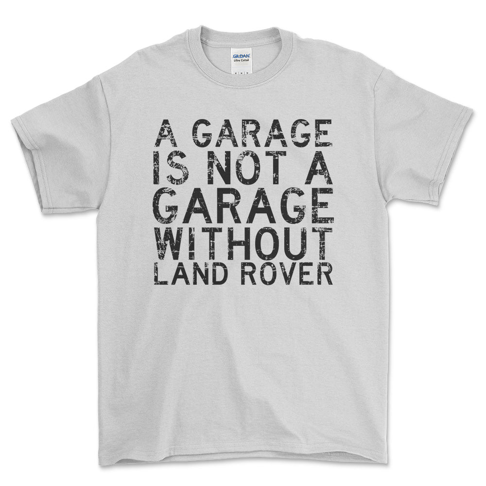 Land Rover A Garage Is Not A Garage Without Land Rover Unisex T-Shirt , Bomuld-Beklædning-Land Rover-Hvid-S-Forside-Garage Culture Shop- garage - man cave - merchandise