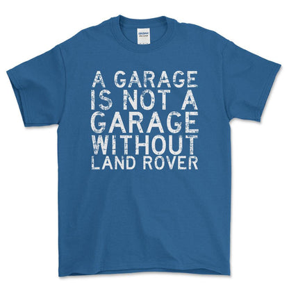 Land Rover A Garage Is Not A Garage Without Land Rover Unisex T-Shirt , Bomuld-Beklædning-Land Rover-Blå Royal-S-Forside-Garage Culture Shop- garage - man cave - merchandise