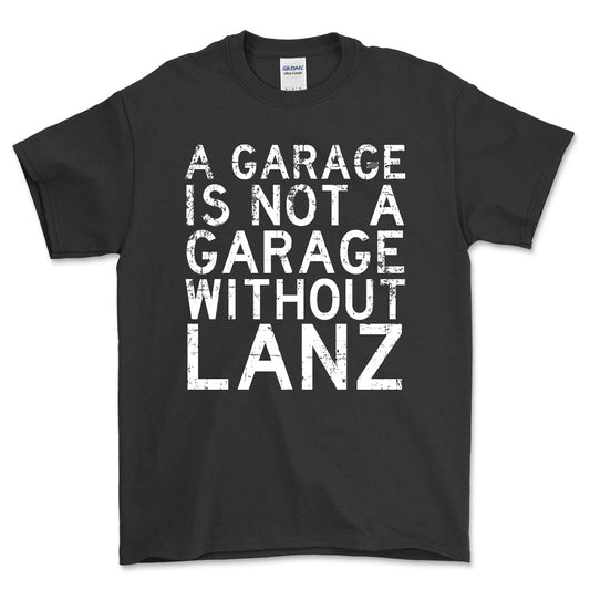 Lanz - A Garage Is Not A Garage Without Lanz - Unisex T-Shirt , Bomuld-Beklædning-Lanz-Sort-S-Forside-Garage Culture Shop- garage - man cave - merchandise