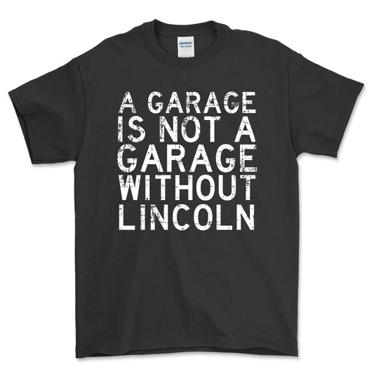 Lincoln - A Garage Is Not A Garage Without Lincoln - Unisex T-Shirt , Bomuld-Beklædning-Lincoln-Sort-S-Forside-Garage Culture Shop- garage - man cave - merchandise