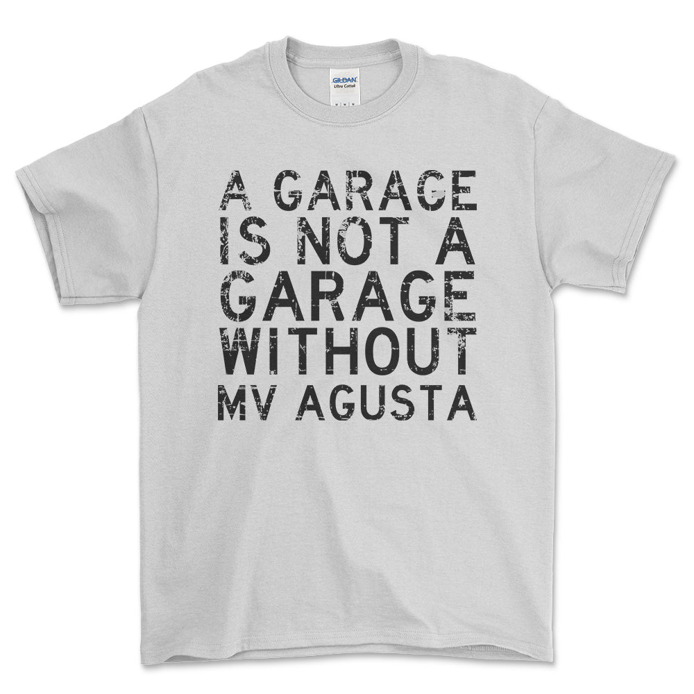 MV Agusta - A Garage Is Not A Garage Without MV Agusta - Unisex T-Shirt , Bomuld-Beklædning-MV Agusta-Hvid-S-Forside-Garage Culture Shop- garage - man cave - merchandise