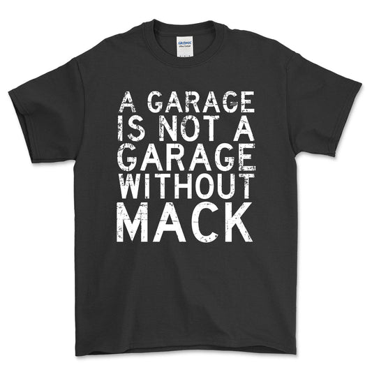 Mack - A Garage Is Not A Garage Without Mack - Unisex T-Shirt , Bomuld-Beklædning-Mack-Sort-S-Forside-Garage Culture Shop- garage - man cave - merchandise